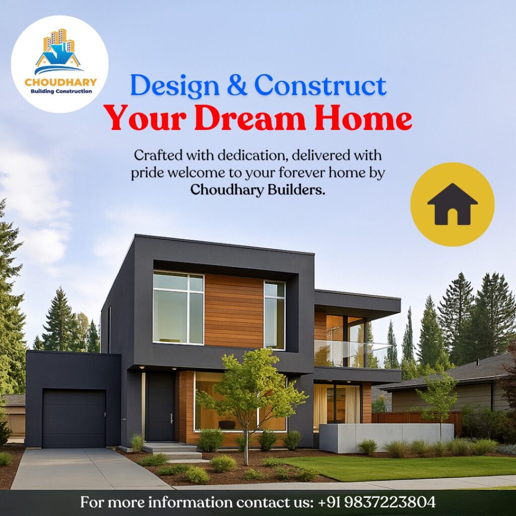 Contractor for House Construction – Why Choose Choudhary Builders